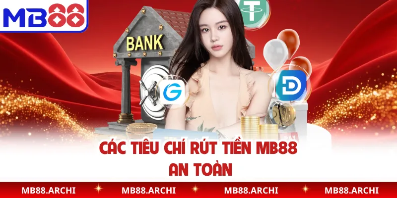 Các tiêu chí rút tiền MB88 an toàn