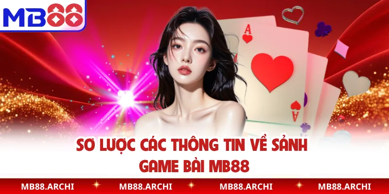 Sơ lược các thông tin về sảnh game bài MB88
