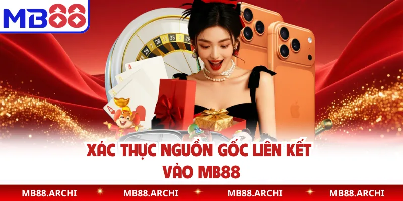 Xác thực nguồn gốc liên kết vào MB88